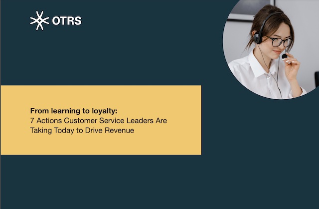 OTRS white paper - 7 Actions Customer Service Leaders Are Taking Today to Drive Revenue